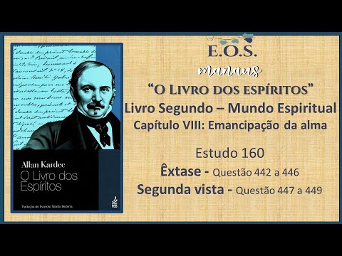 O Livro dos Espíritos - Estudo 160 - LIVRO II - Capítulo VIII: Emancipação da alma - Q 442 a 449