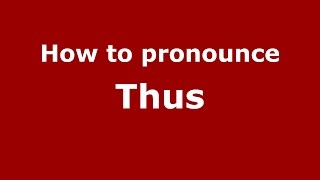 How to pronounce Thus