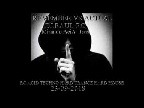 REMEMBER VS ACTUAL   DJ RAUL RC  Mirando Acia  Tras RC ACID TECHNO HARD TRANCE HARD HOUSE   23 09 20