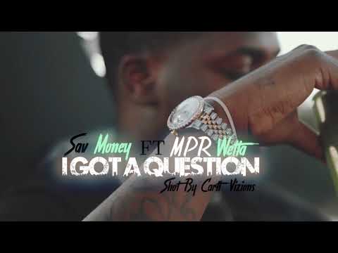 Sav Money x Mpr Wetta - I Gotta Question  #MPR