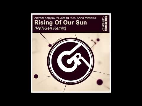 Artyom Kopylov vs Soteira feat. Anna Miracles - Rising Of Our Sun (NyTiGen Remix)