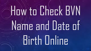 How to Check BVN Name and Date of Birth Online