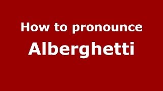 How to pronounce Alberghetti