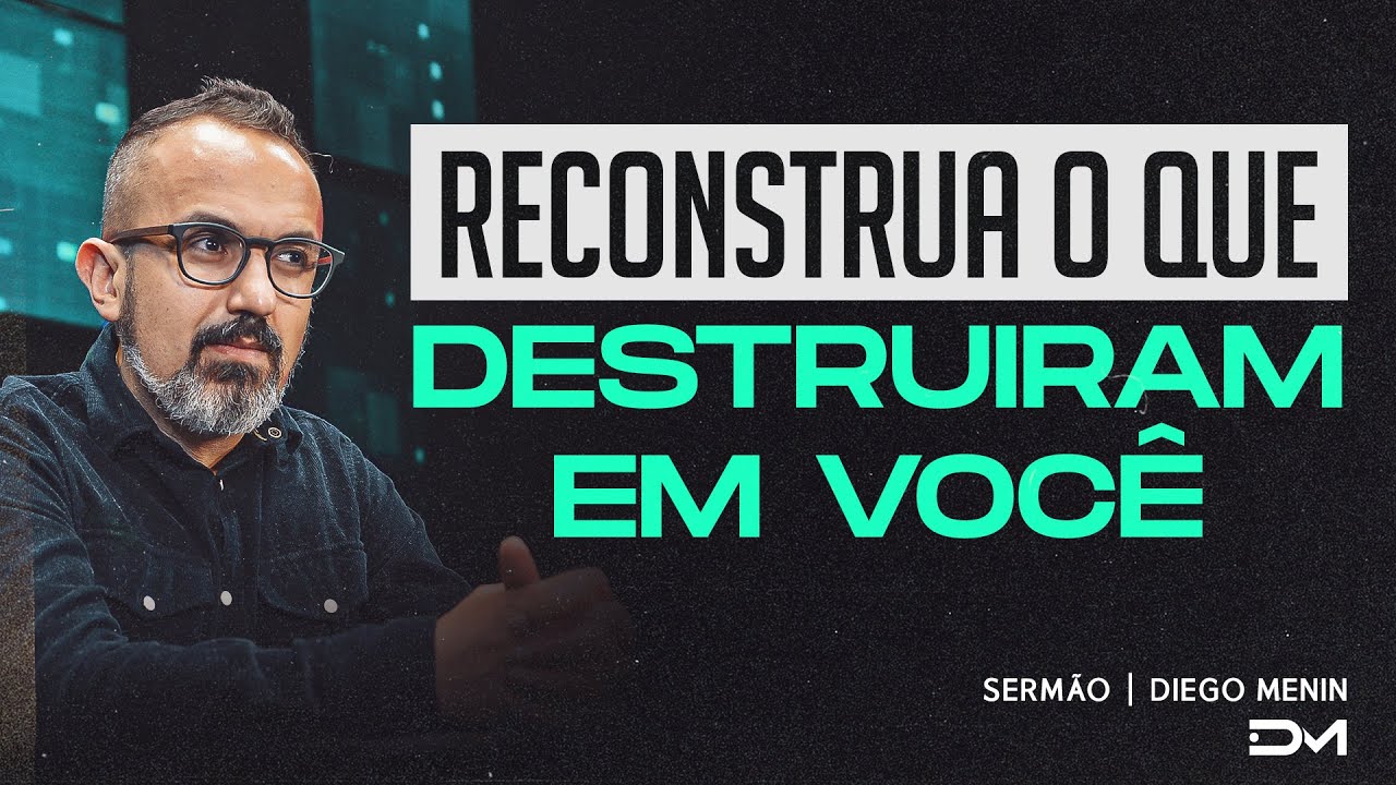 RECONSTRUA O QUE DESTRUIRAM EM VOCÊ | SERMÃO