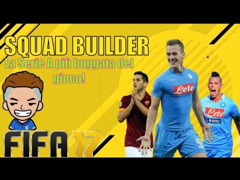 FIFA 17 SQUAD BUILDER - LA SERIE A PIU' BUGGATA DEL GIOCO!