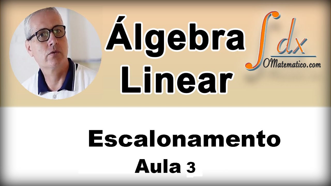 Grings - Álgebra Linear - Pivô e Escalonamento - Aula 3