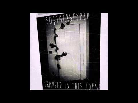 Trapped In This House- 50 $tackstymer
