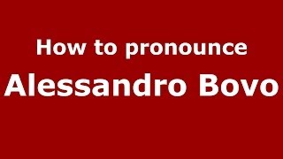How to pronounce Alessandro Bovo