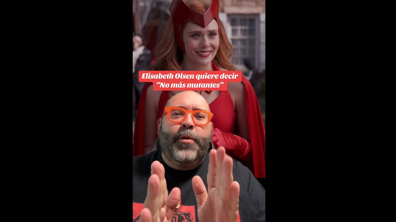 ELISABETH OLSEN QUIERE DECIR “NO MÁS MUTANTES”