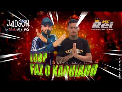 DJ JADSON ADIDAS_MC REI - LOOP FAZ O KAQUIADO (tu não vai dançar sozinho)