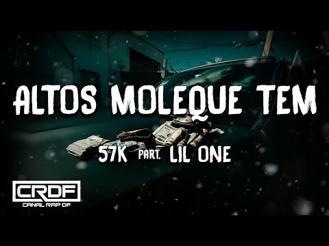 57K part. Lil One - Altos Moleque Tem (Letra)