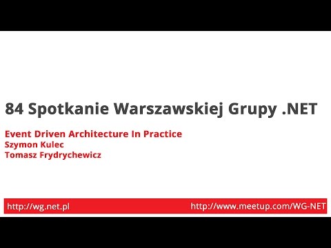 84 Spotkanie - Event Driven Architecture [Szymon Kulec,Tomasz Frydrychewicz]