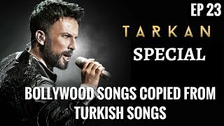 EP 23 | Copied/Inspired Bollywood Songs from Turkish Songs | Tarkan | Turkish pop music