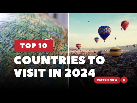 Top 10 Must-Visit Countries in 2024 - Your Ultimate Travel Guide!