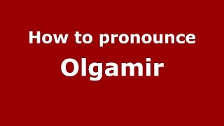 How to pronounce Olgamir