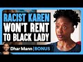 RACIST KAREN Won T RENT To BLACK Lady Dhar Mann Bonus