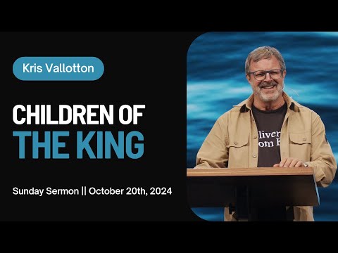 Children of The King || Sunday Sermon Kris Vallotton