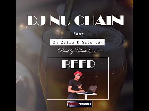 Dj Nu chain - Beer ft Dj Zille & Sito jah