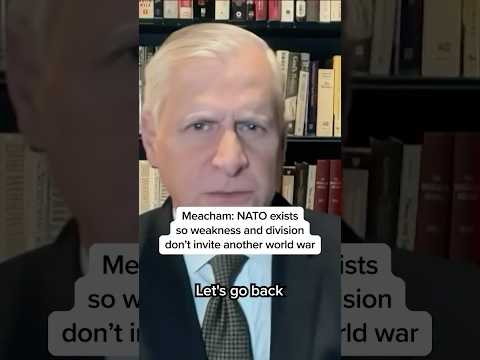 Meacham: NATO exists so weakness and division don't invite another world war