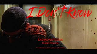 BADBADNOTGOOD - I Don&#39;t Know ft. Sam Herring (screwed)