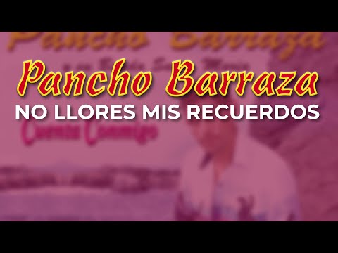 Pancho Barraza - No Llores Mis Recuerdos (Audio Oficial)