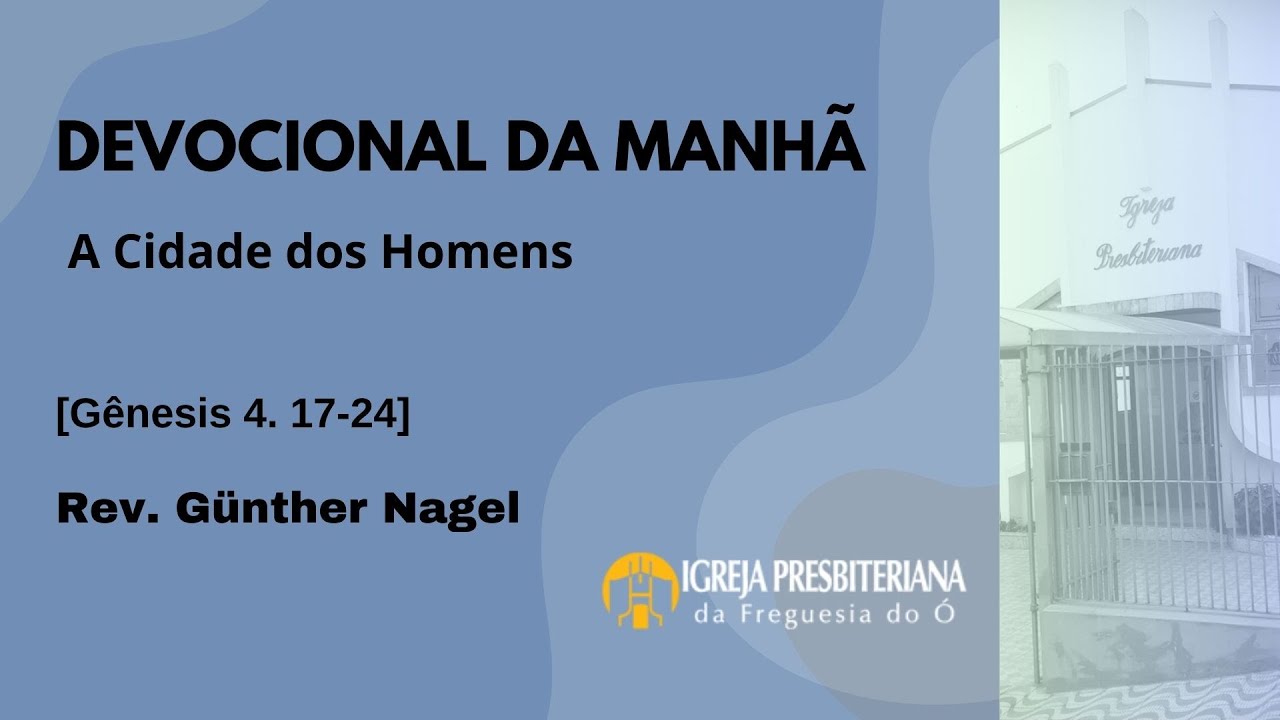 Devocional da manhã: A Cidade dos Homens (Gn 4. 17-24) | Rev. Günther Nagel
