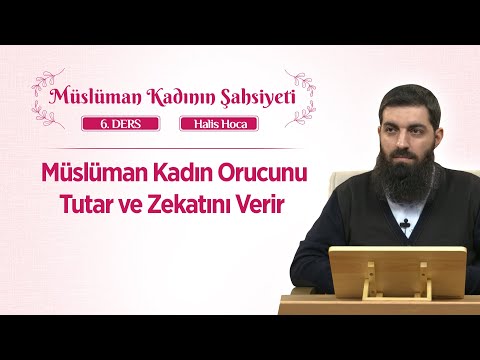 Müslüman Kadın Orucunu Tutar ve Zekatını Verir | Müslüman Kadının Şahsiyeti 6 | Halis Bayancuk Hoca