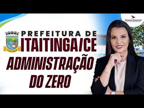 CONCURSO ITAITINGA-CE: ADMINISTRAÇÃO | DO ZERO PARA CONCURSO