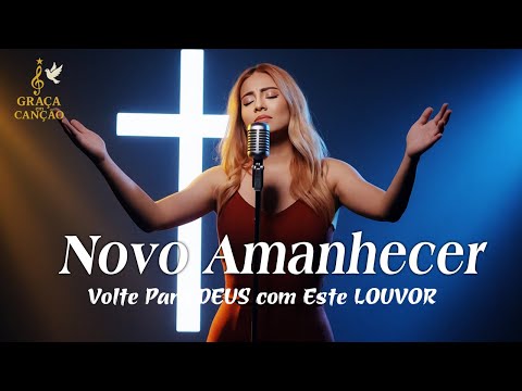 NOVO AMANHECER – Inspirada Gabriela Rocha – Paz, Confiança e um Novo Começo – louvor