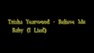 Trisha Yearwood - Believe Me Baby (I Lied) [Lyric Video]
