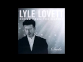 Lyle Lovett   What'd I Say