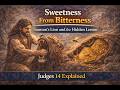 Sweetness From Bitterness | Samson’s Lion and the Hidden Lesson (Judges 14 Explained)