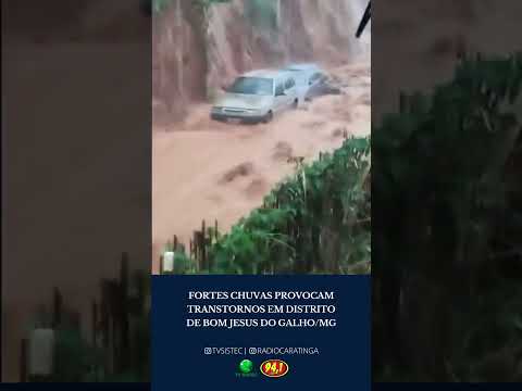 FORTES CHUVAS PROVOCAM TRANSTORNOS EM DISTRITO DE BOM JESUS DO GALHO/MG