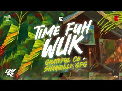 Grateful Co x Shaquille GFG - Time Fuh Wuk (Crop Time Riddim) Soca 2023