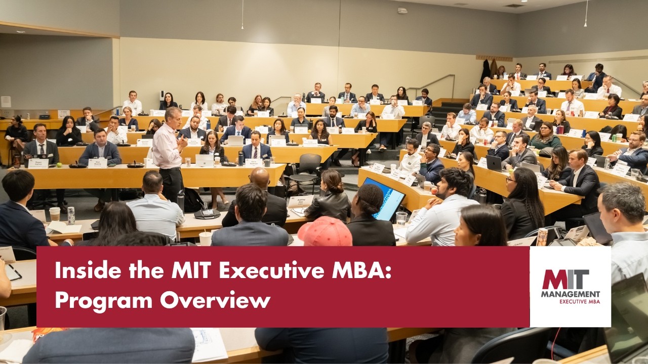 Inside the MIT EMBA: Program Overview