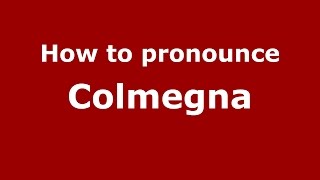 How to pronounce Colmegna