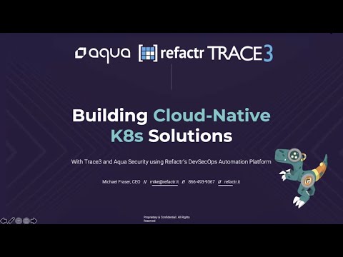 Building Cloud Native K8 Solutions with Aqua Security, Refactr, and Trace3