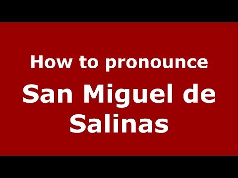 How to pronounce San Miguel de Salinas (Spanish/Spain) - PronounceNames.com