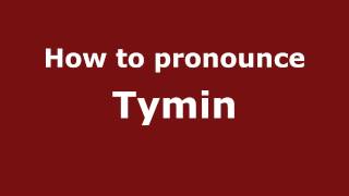 How to pronounce Tymin