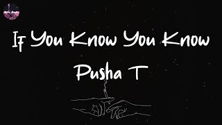 Pusha T - If You Know You Know (Lyric Video)