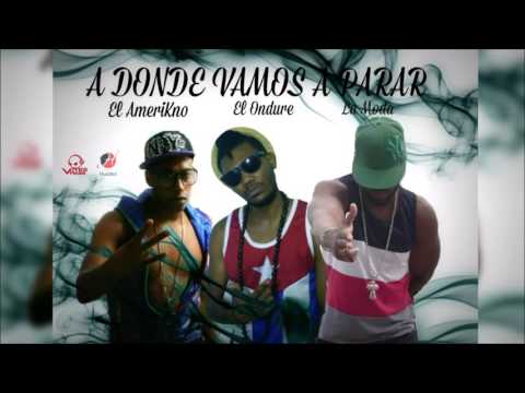 El Ondure Ft. La Moda & El AmeriKno - A Donde Vamos A Parar (Official Audio)