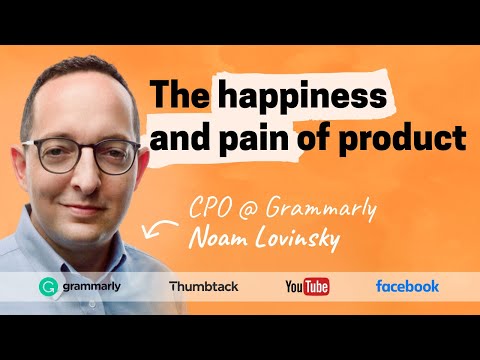 The happiness and pain of product management | Noam Lovinsky (Grammarly, FB, Thumbtack, YT)