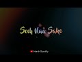 Soch Na Sake Status Arijit Singh New Love Song Status AirLift Harsh Spotify