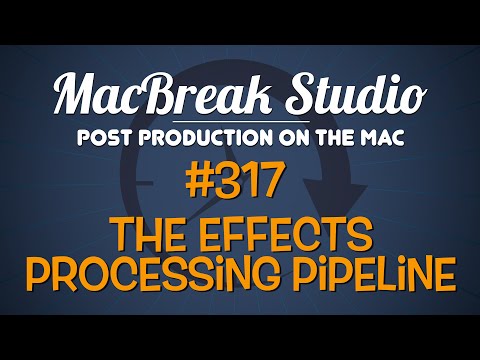 MacBreak Studio: Ep 317 The Effects Processing Pipeline