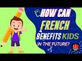 How Can French Benefit Kids In The Future