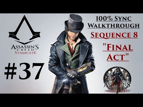 Assassin's Creed Syndicate Walkthrough 100% Sync - Sequence 8 "Final Act" | CenterStrain01