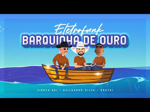 ELETROFUNK BARQUINHA DE OURO - JIRAYA UAI, DOUTH! ,GUILHERME SILVA ( VIDEO CLIPE OFICIAL)
