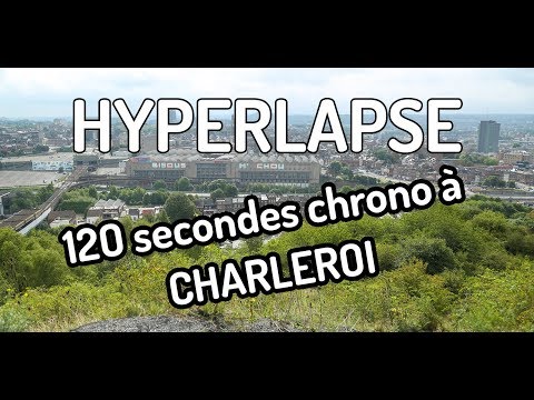 [HYPERLAPSE]  - 120 secondes chrono à Charleroi