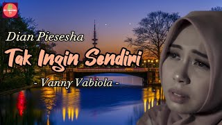 Download lagu TAK INGIN SENDIRI - DIAN PIESESHA COVER VANNY VABIOLA (Lyric) mp3