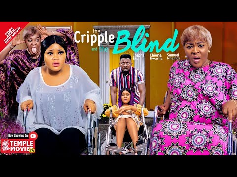 THE CRIPPLE AND THE BLIND - CHIOMA NWAOHA, CHACHA EKE, SAMMY LEE 2023 EXCLUSIVE NOLLYWOOD MOVIE